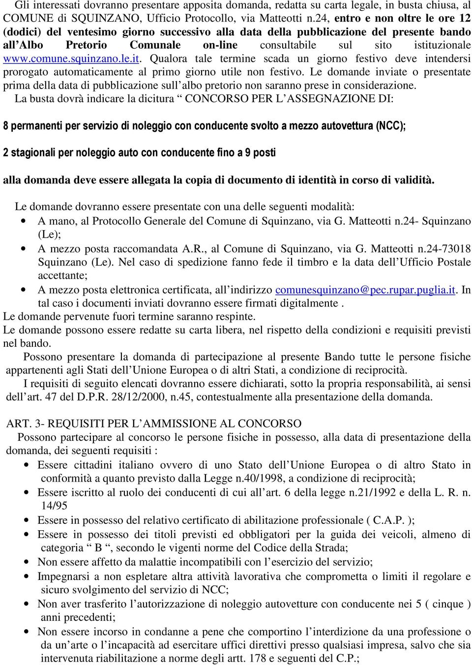 comune.squinzano.le.it. Qualora tale termine scada un giorno festivo deve intendersi prorogato automaticamente al primo giorno utile non festivo.