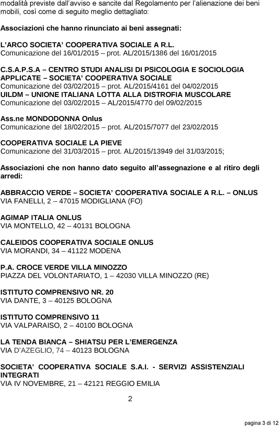 AL/2015/4161 del 04/02/2015 UILDM UNIONE ITALIANA LOTTA ALLA DISTROFIA MUSCOLARE Comunicazione del 03/02/2015 AL/2015/4770 del 09/02/2015 Ass.ne MONDODONNA Onlus Comunicazione del 18/02/2015 prot.