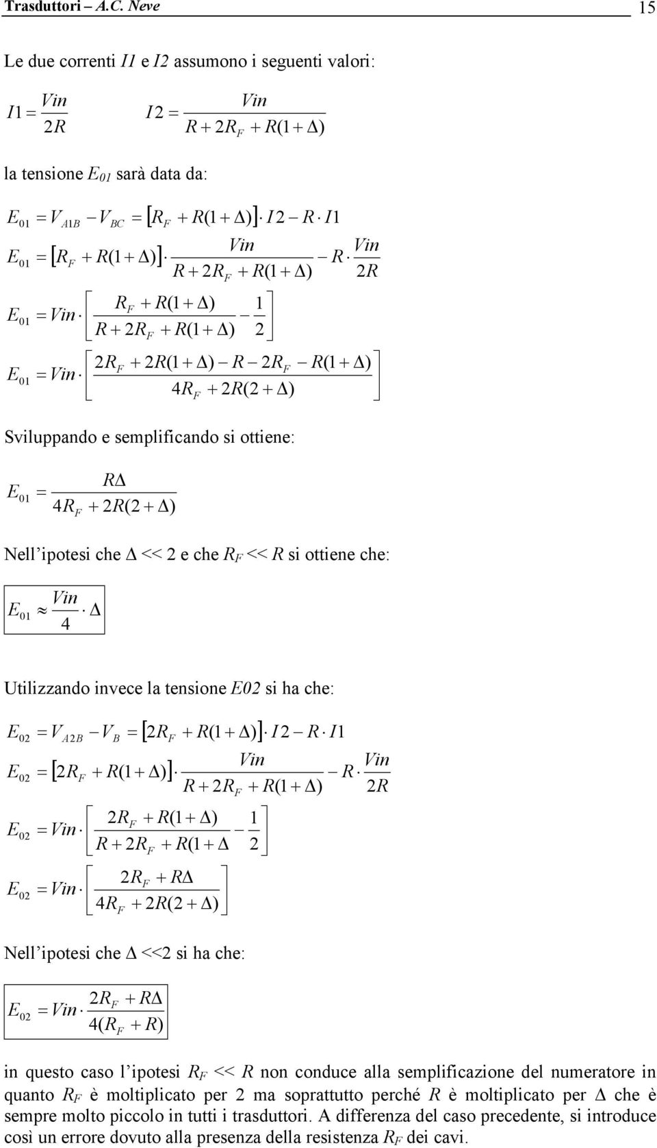 + 2F + (1 2 2 = Vin F + 2 F I 2 I1 Vin + (1 2 + 2(1 2F (1 4F + 2(2 Sviluppando e semplificando si ottiene: E 01 = 4 F + 2(2 Nell ipotesi che << 2 e che F << si ottiene che: E 01 Vin 4 Utilizzando