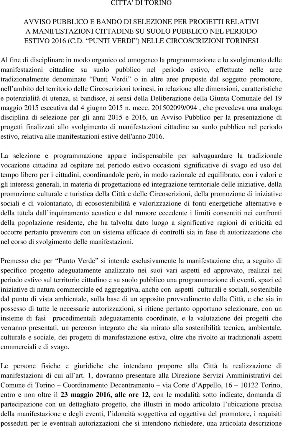 DI SELEZIONE PER PROGETTI RELATIVI A MANIFESTAZIONI CITTADINE SU SUOLO PUBBLICO NEL PERIODO ESTIVO 2016 (C.D. PUNTI VERDI ) NELLE CIRCOSCRIZIONI TORINESI Al fine di disciplinare in modo organico ed