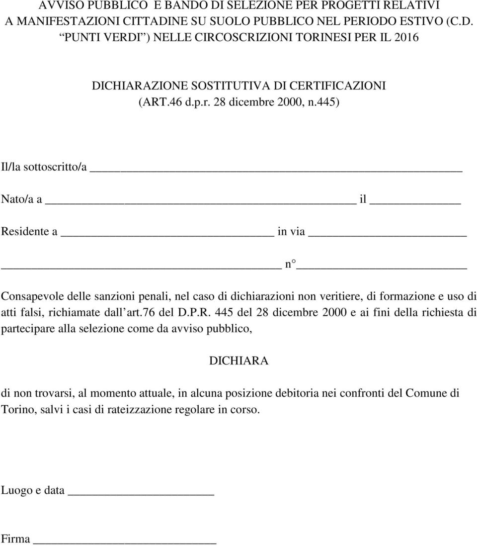 445) Il/la sottoscritto/a Nato/a a il Residente a in via n Consapevole delle sanzioni penali, nel caso di dichiarazioni non veritiere, di formazione e uso di atti falsi, richiamate dall