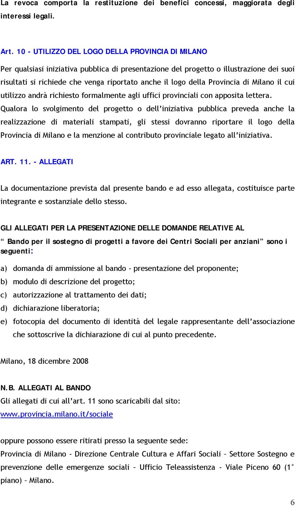 Provincia di Milano il cui utilizzo andrà richiesto formalmente agli uffici provinciali con apposita lettera.