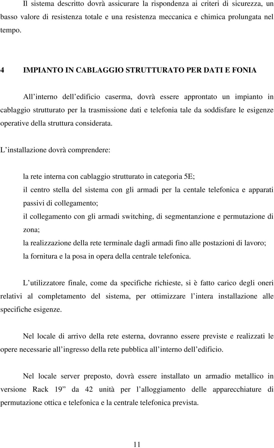 soddisfare le esigenze operative della struttura considerata.