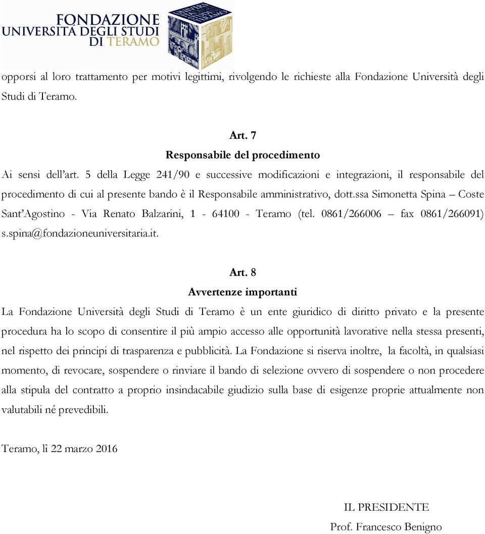 ssa Simonetta Spina Coste Sant Agostino - Via Renato Balzarini, 1-64100 - Teramo (tel. 0861/266006 fax 0861/266091) s.spina@fondazioneuniversitaria.it. Art.