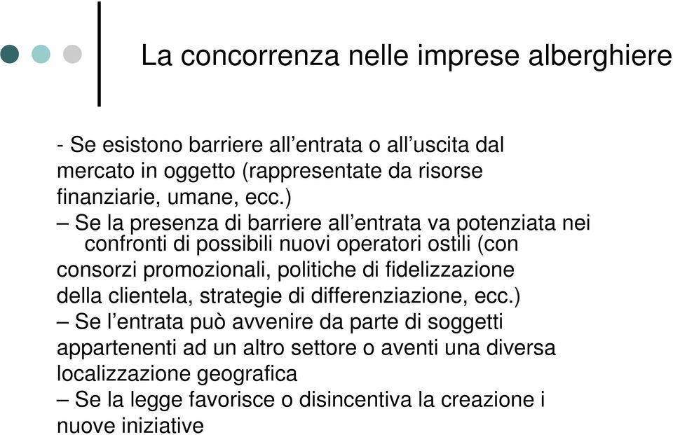 ) Se la presenza di barriere all entrata va potenziata nei confronti di possibili nuovi operatori ostili (con consorzi promozionali, politiche