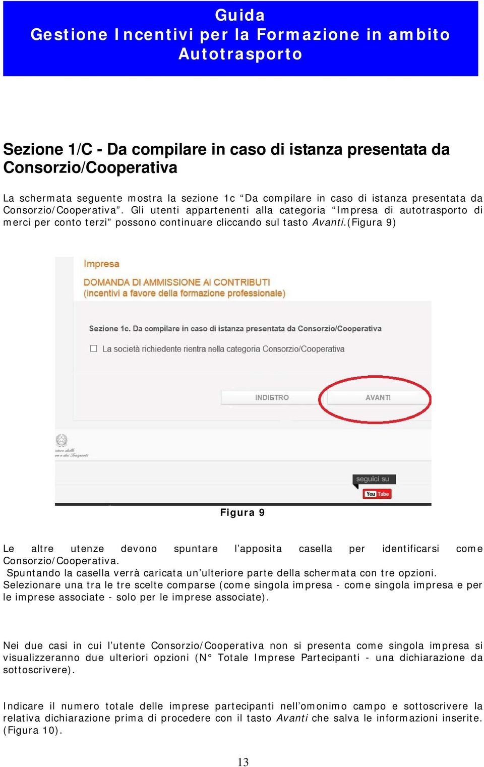 (Figura 9) Figura 9 Le altre utenze devono spuntare l apposita casella per identificarsi come Consorzio/Cooperativa.