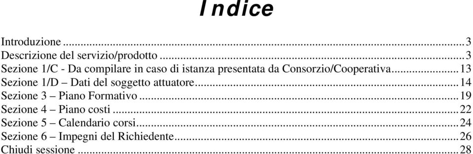 .. 13 Sezione 1/D Dati del soggetto attuatore... 14 Sezione 3 Piano Formativo.