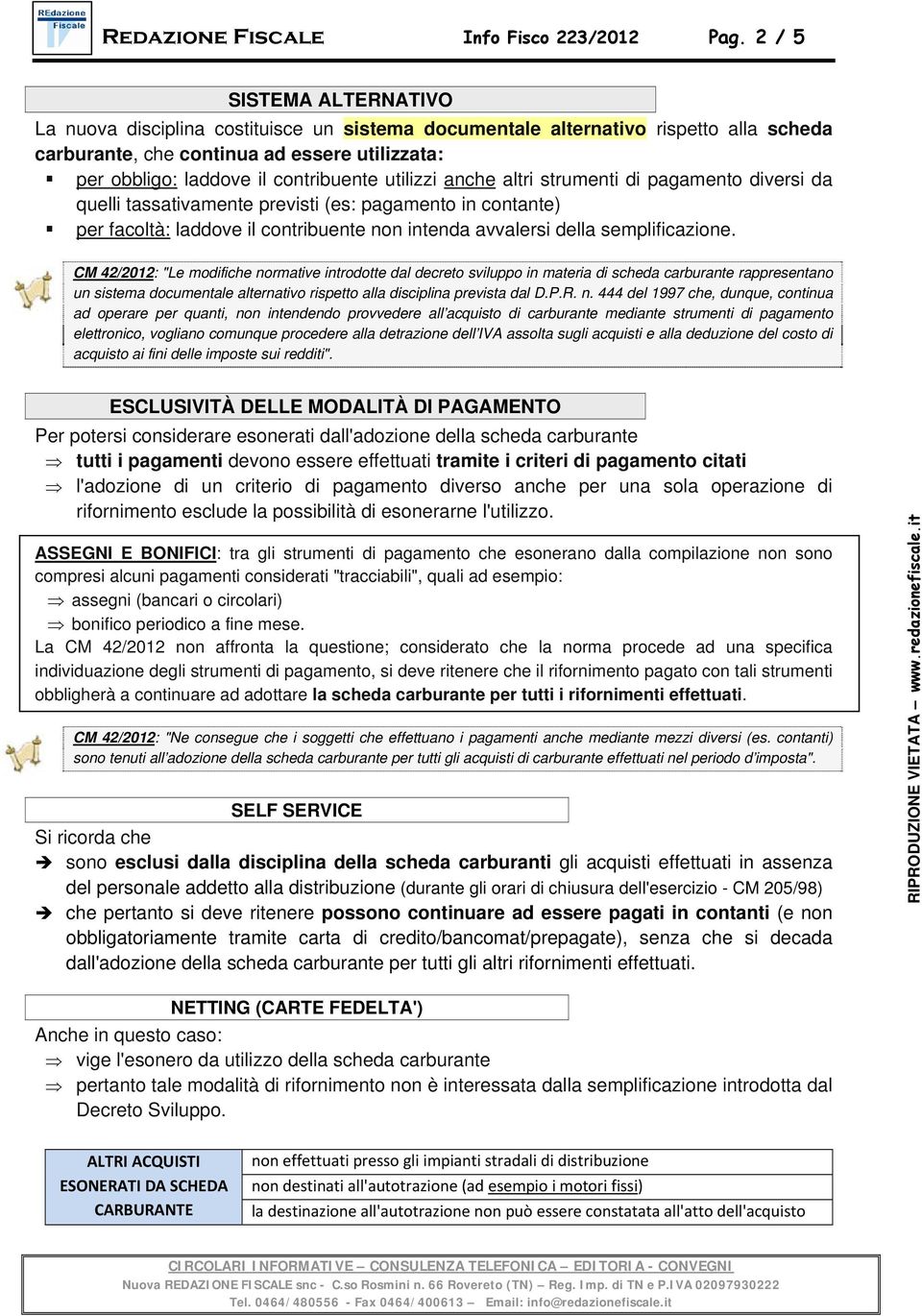 utilizzi anche altri strumenti di pagamento diversi da quelli tassativamente previsti (es: pagamento in contante) per facoltà: laddove il contribuente non intenda avvalersi della semplificazione.