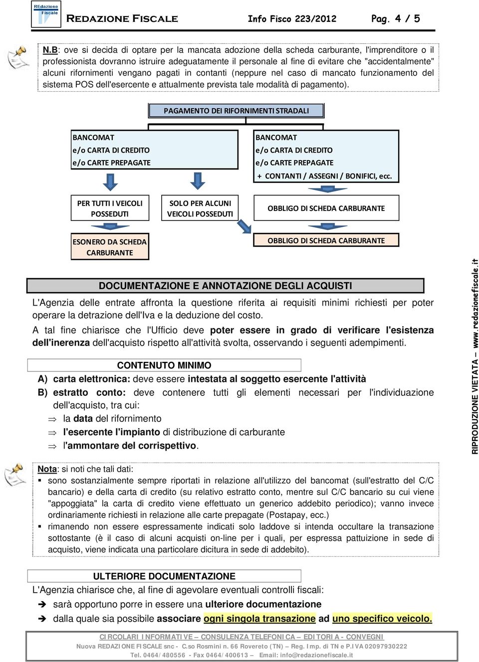 alcuni rifornimenti vengano pagati in contanti (neppure nel caso di mancato funzionamento del sistema POS dell'esercente e attualmente prevista tale modalità di pagamento).