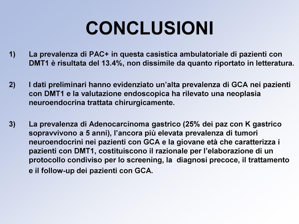 3) La prevalenza di Adenocarcinoma gastrico (25% dei paz con K gastrico sopravvivono a 5 anni), l ancora più elevata prevalenza di tumori neuroendocrini nei pazienti con GCA e la