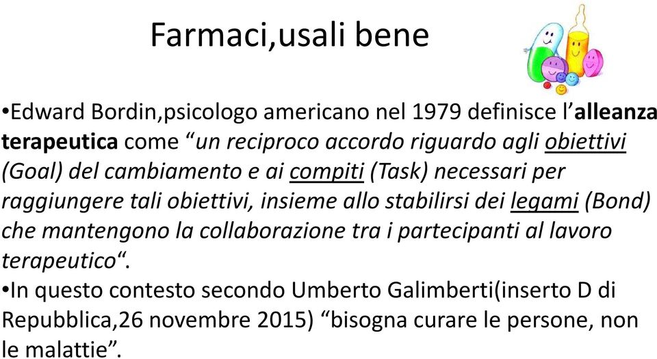 stabilirsi dei legami(bond) che mantengono la collaborazione tra i partecipanti al lavoro terapeutico.