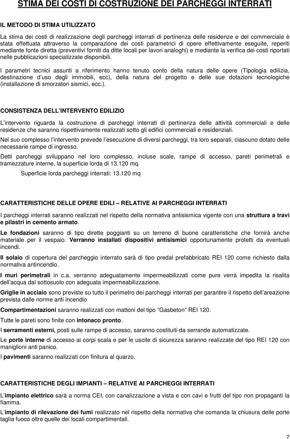 la verifica dei costi riportati nelle pubblicazioni specializzate disponibili.