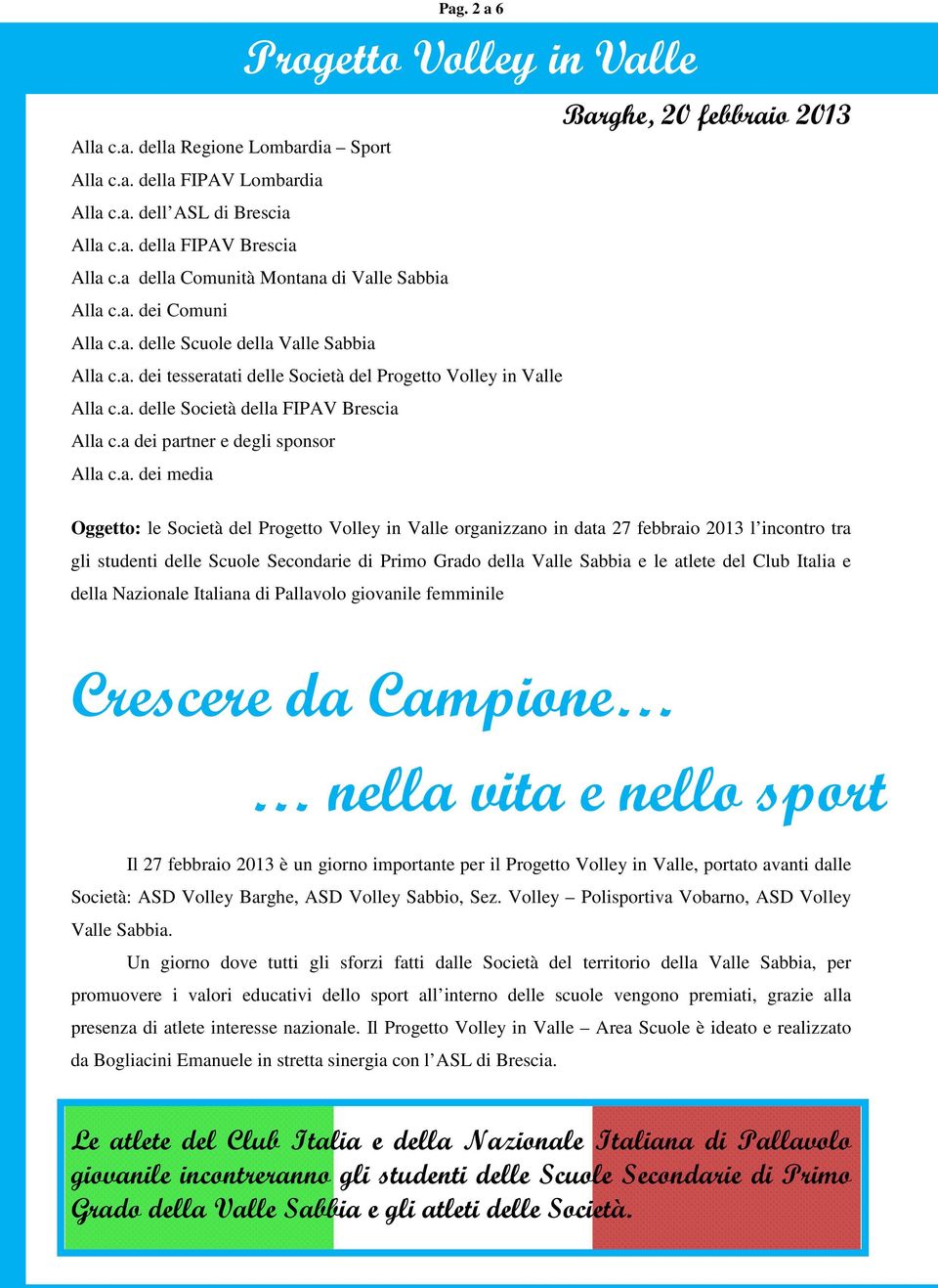 2013 Oggetto: le Società del organizzano in data 27 febbraio 2013 l incontro tra gli studenti delle Scuole Secondarie di Primo Grado della Valle Sabbia e le atlete del Club Italia e della Nazionale