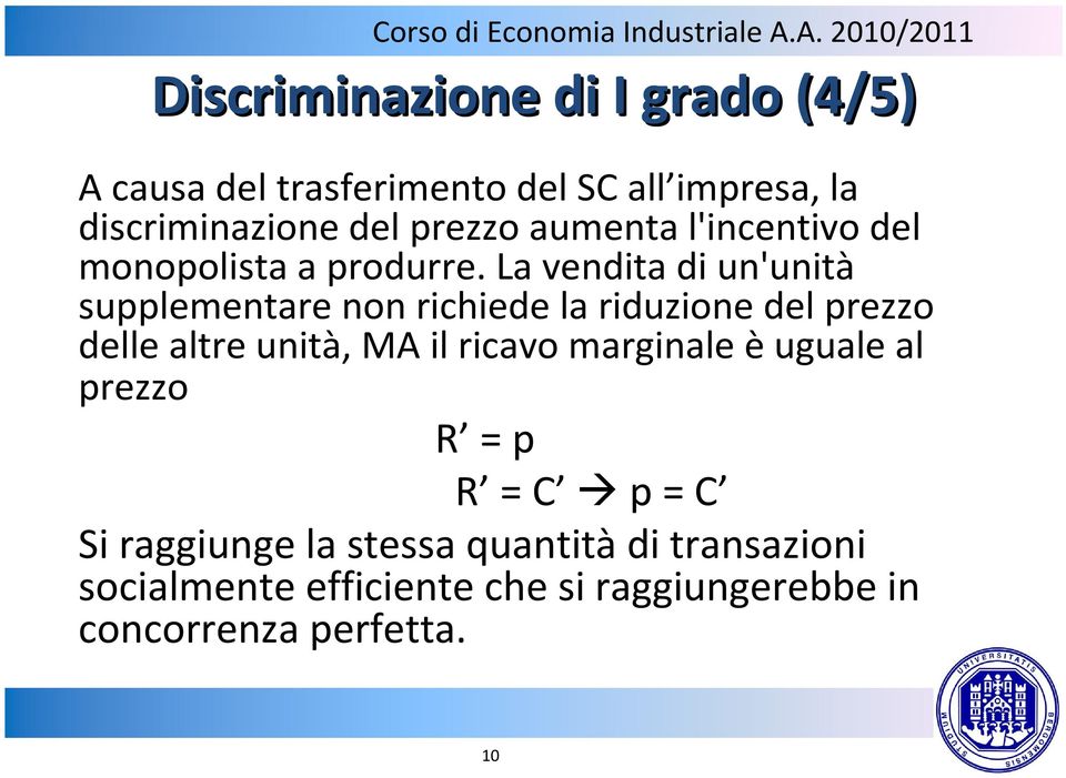 La vendita di un'unità supplementare non richiede la riduzione del prezzo delle altre unità, MA il ricavo