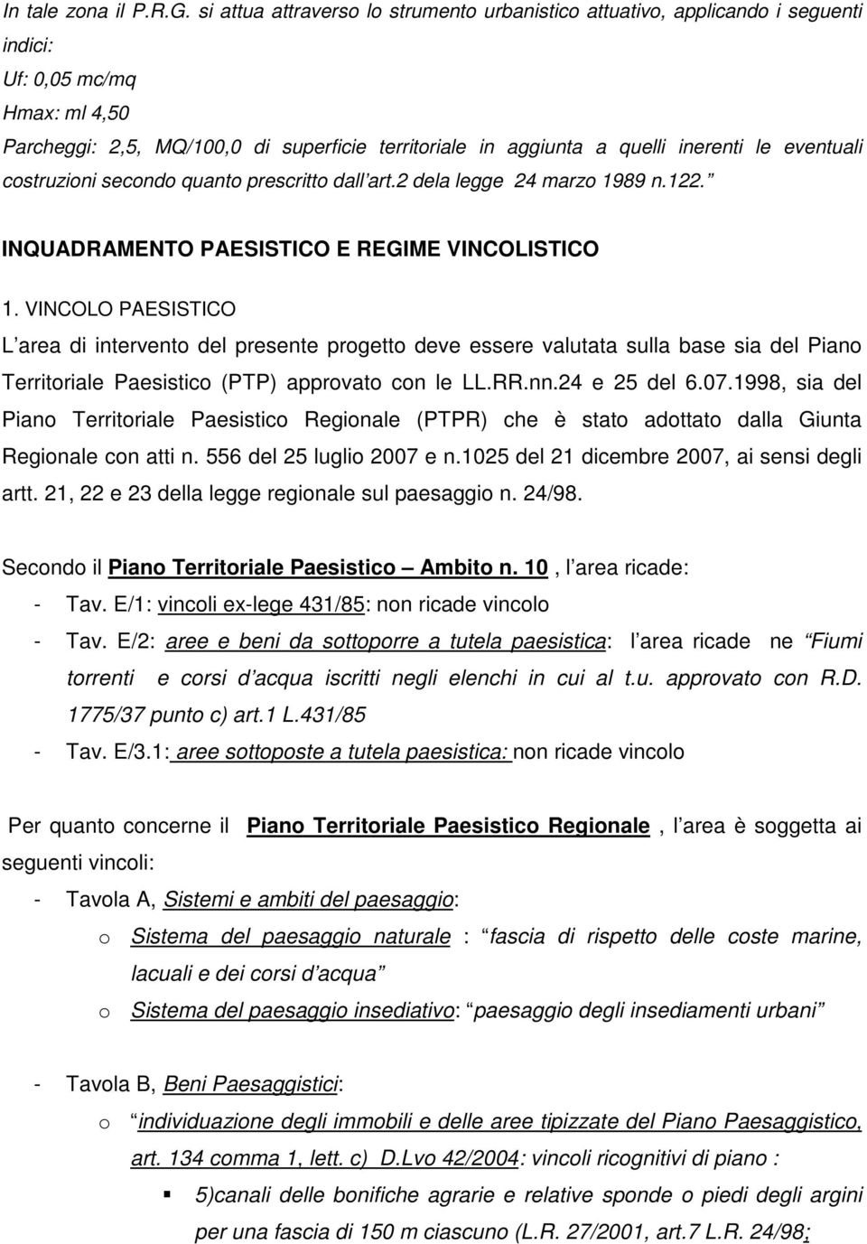 eventuali costruzioni secondo quanto prescritto dall art.2 dela legge 24 marzo 1989 n.122. INQUADRAMENTO PAESISTICO E REGIME VINCOLISTICO 1.