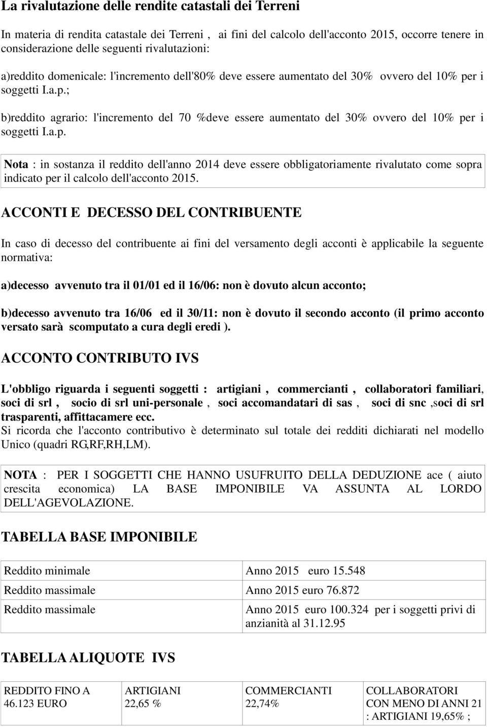 a.p. Nota : in sostanza il reddito dell'anno 2014 deve essere obbligatoriamente rivalutato come sopra indicato per il calcolo dell'acconto 2015.