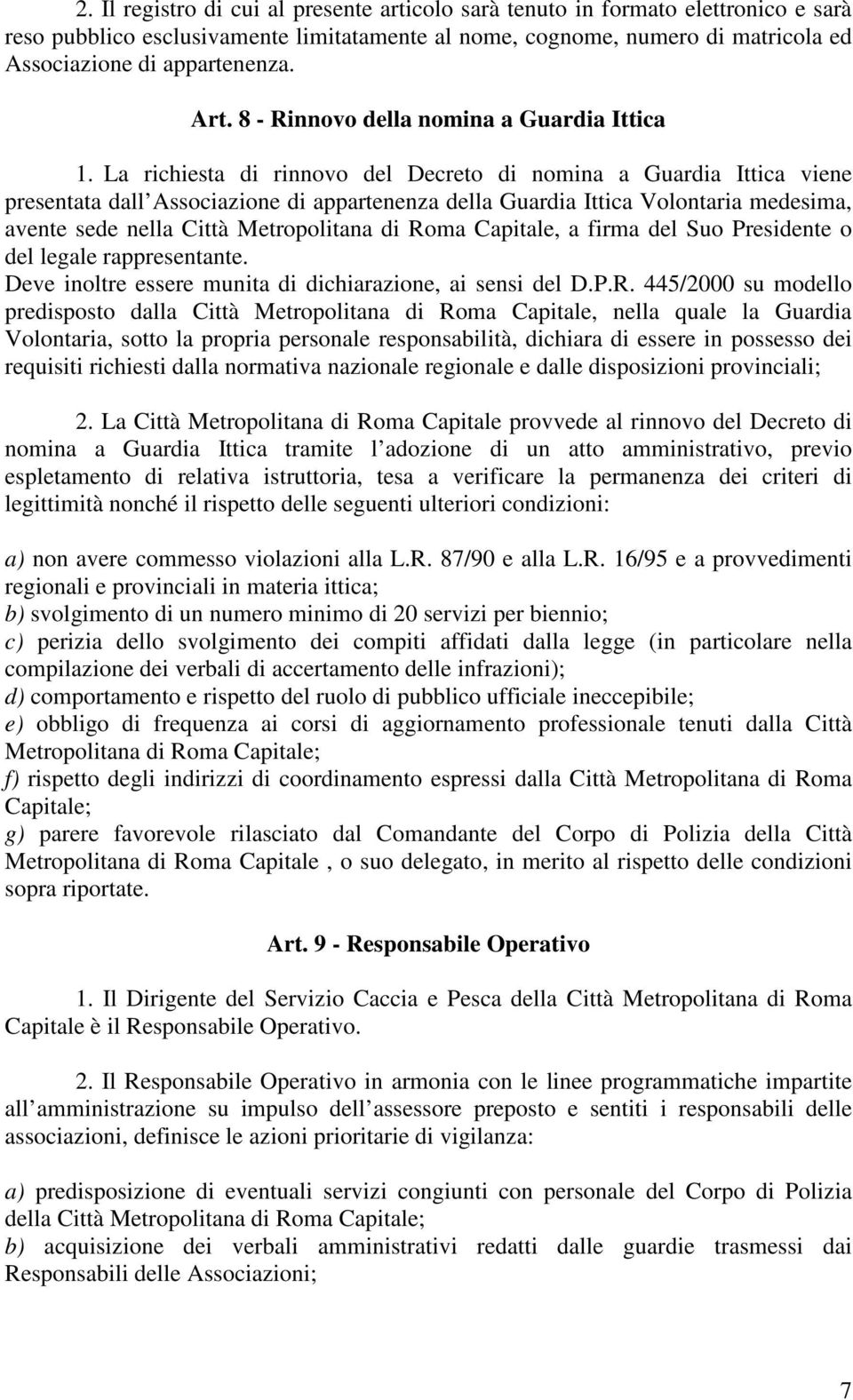 La richiesta di rinnovo del Decreto di nomina a Guardia Ittica viene presentata dall Associazione di appartenenza della Guardia Ittica Volontaria medesima, avente sede nella Città Metropolitana di