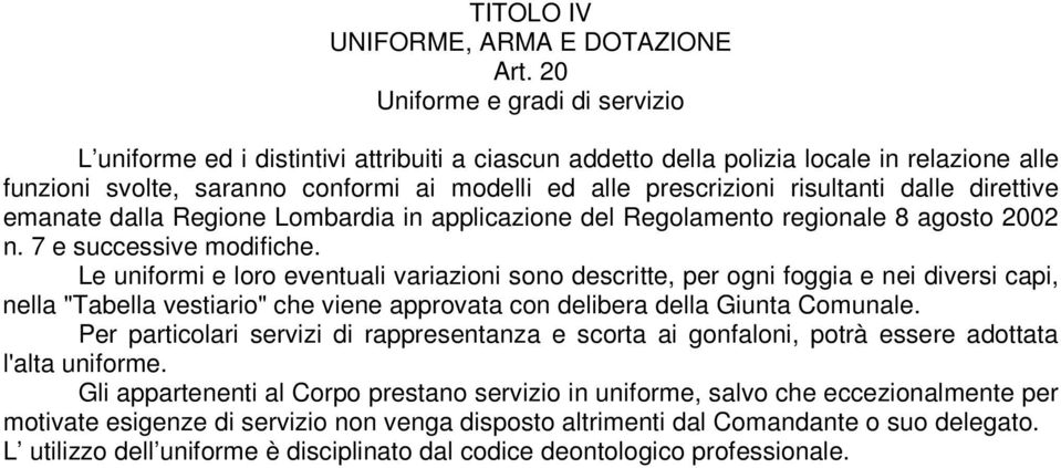 risultanti dalle direttive emanate dalla Regione Lombardia in applicazione del Regolamento regionale 8 agosto 2002 n. 7 e successive modifiche.
