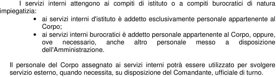 oppure, ove necessario, anche altro personale messo a disposizione dell'amministrazione.