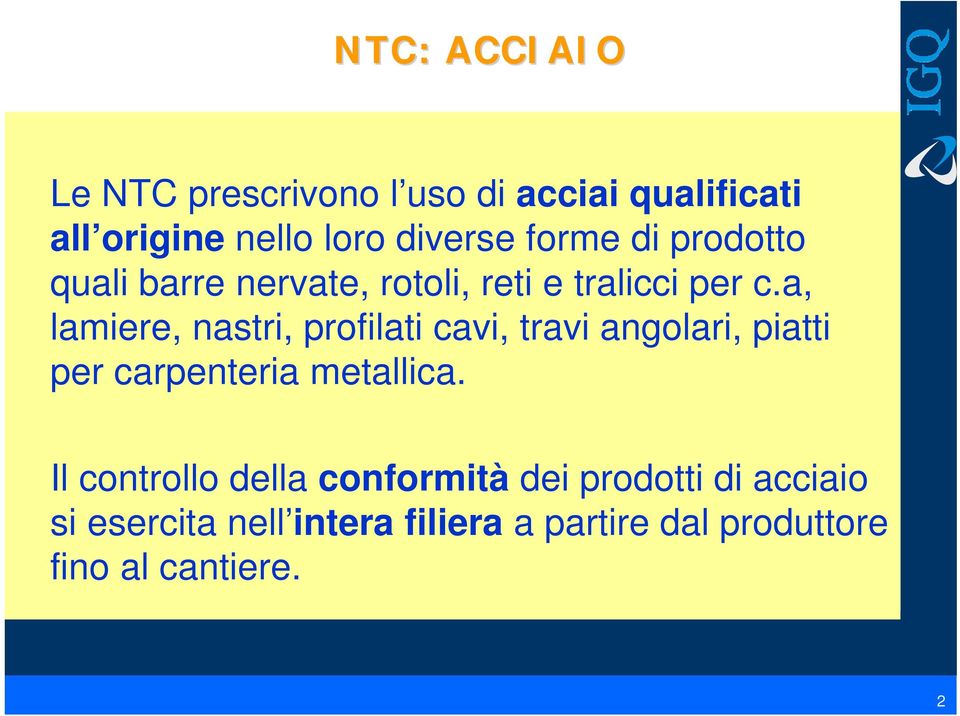 a, lamiere, nastri, profilati cavi, travi angolari, piatti per carpenteria metallica.