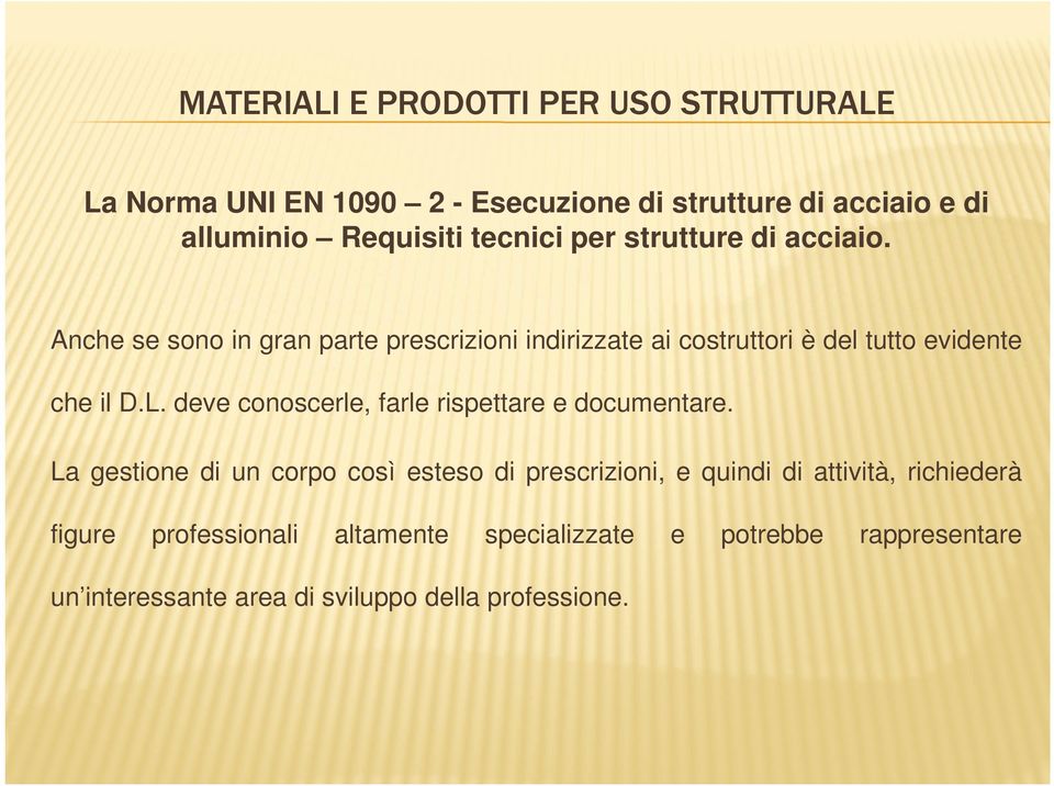 Anche se sono in gran parte prescrizioni indirizzate ai costruttori è del tutto evidente che il D.L.