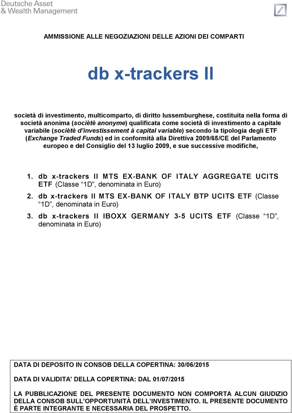 2009/65/CE del Parlamento europeo e del Consiglio del 13 luglio 2009, e sue successive modifiche, 1. db x-trackers II MTS EX-BANK OF ITALY AGGREGATE UCITS ETF (Classe 1D, denominata in Euro) 2.