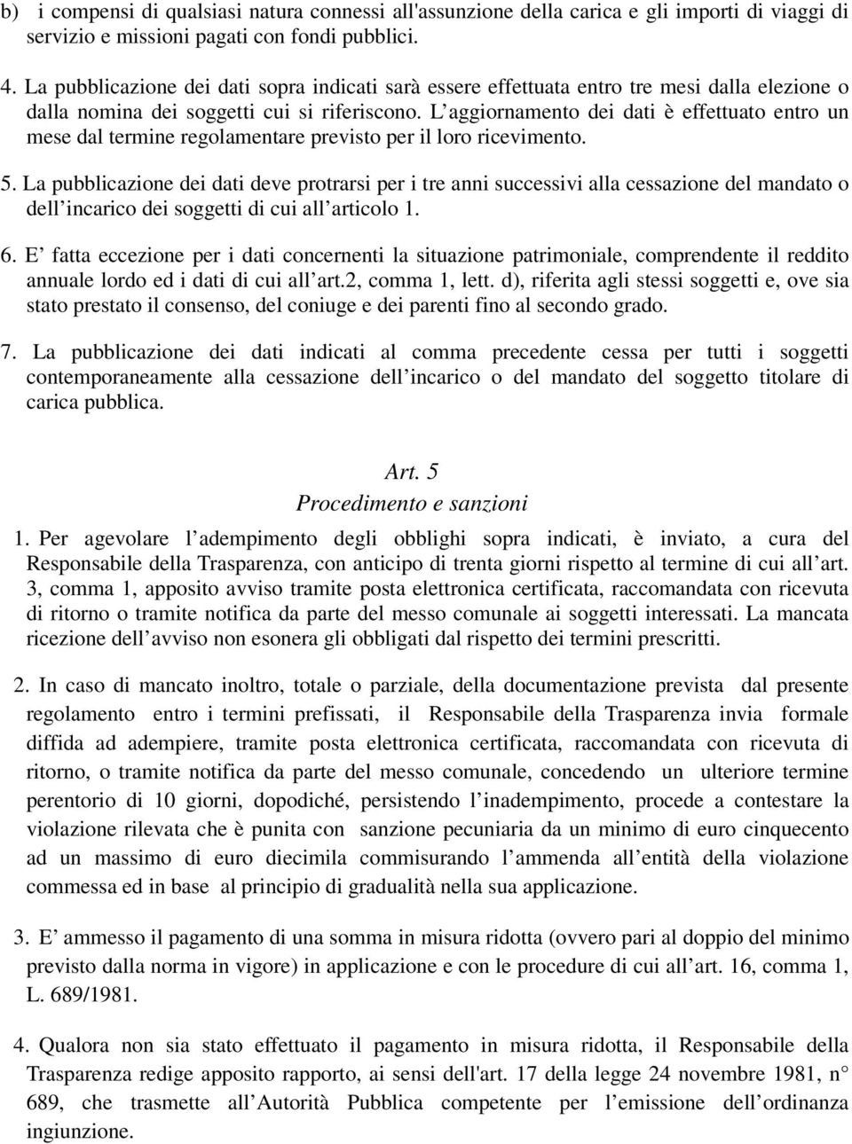 L aggiornamento dei dati è effettuato entro un mese dal termine regolamentare previsto per il loro ricevimento. 5.