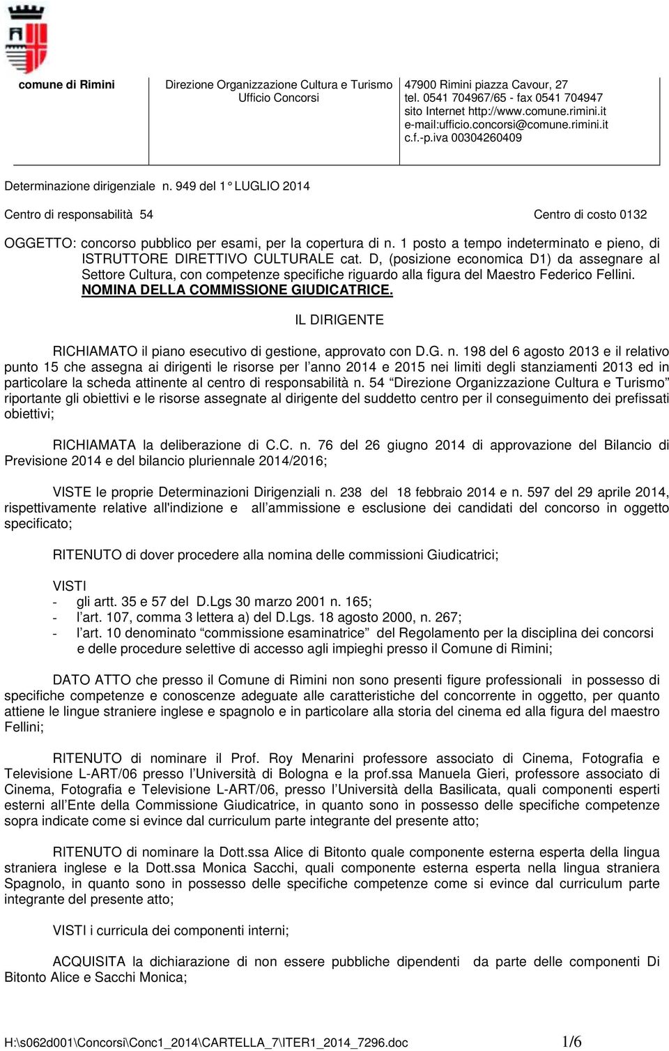 D, (posizione economica D1) da assegnare al Settore Cultura, con competenze specifiche riguardo alla figura del Maestro Federico Fellini. NOMINA DELLA COMMISSIONE GIUDICATRICE.