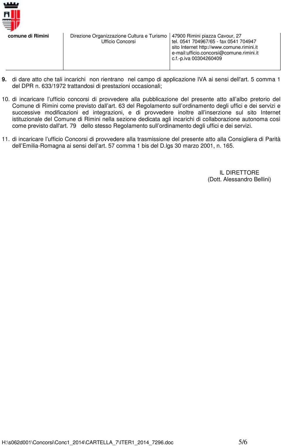 63 del Regolamento sull ordinamento degli uffici e dei servizi e successive modificazioni ed integrazioni, e di provvedere inoltre all inserzione sul sito Internet istituzionale del Comune di Rimini