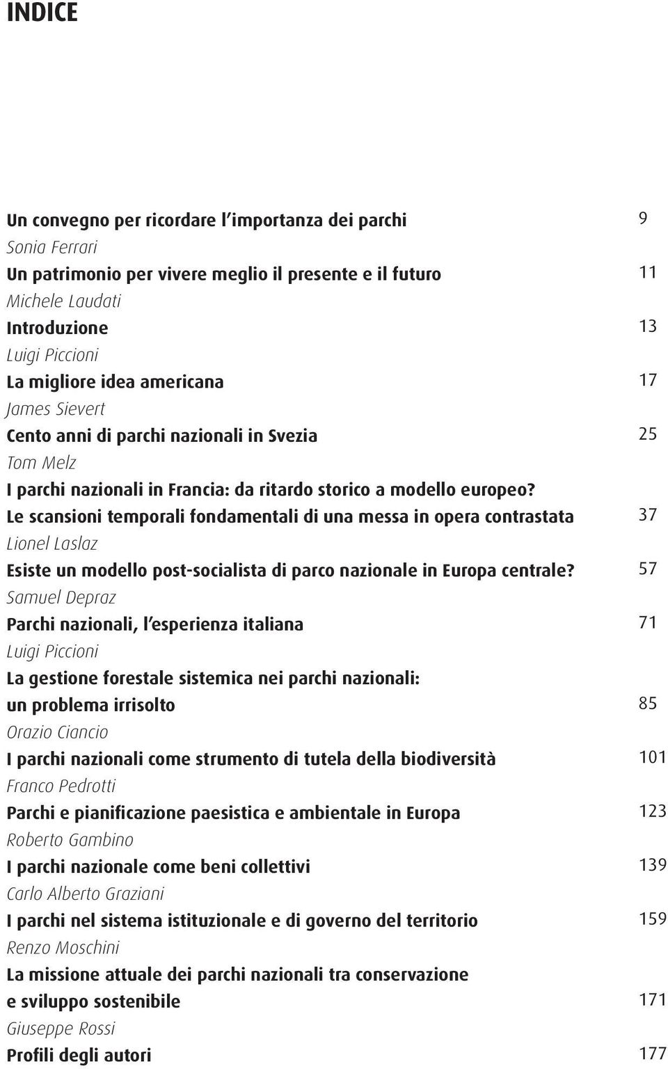 Le scansioni temporali fondamentali di una messa in opera contrastata Lionel Laslaz Esiste un modello post-socialista di parco nazionale in Europa centrale?