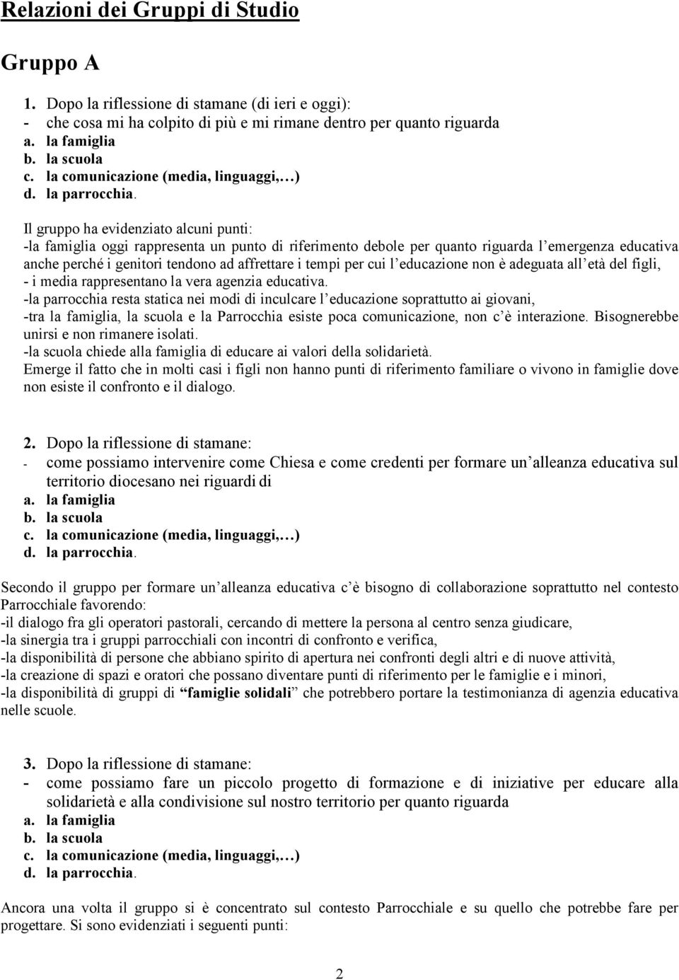 cui l educazione non è adeguata all età del figli, - i media rappresentano la vera agenzia educativa.