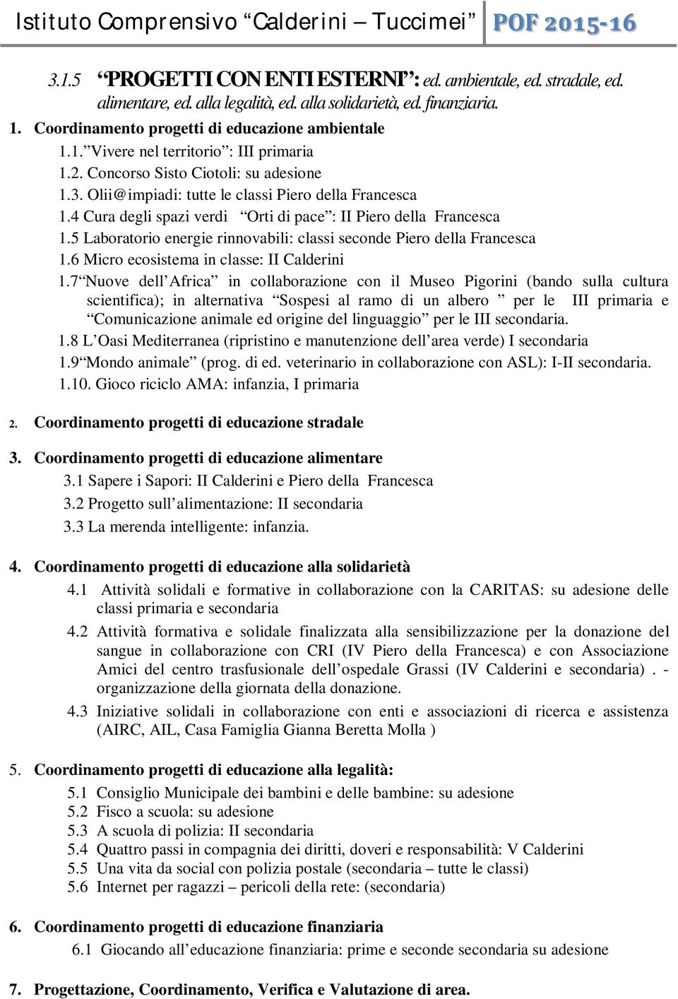 5 Laboratorio energie rinnovabili: classi seconde Piero della Francesca 1.6 Micro ecosistema in classe: II Calderini 1.