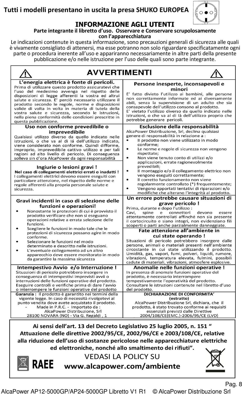 ma esse potranno non solo riguardare specificatamente ogni parte o procedura inerente all uso e appariranno necessariamente in altre parti della presente pubblicazione e/o nelle istruzione per l uso