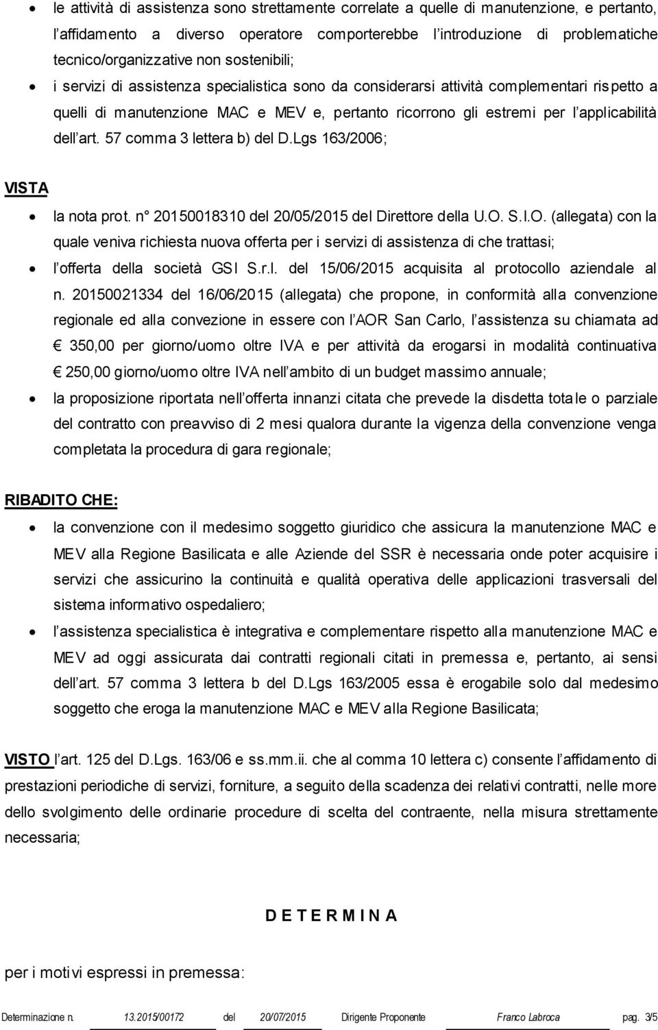 art. 57 comma 3 lettera b) del D.Lgs 163/2006; VISTA la nota prot. n 20150018310 del 20/05/2015 del Direttore della U.O.