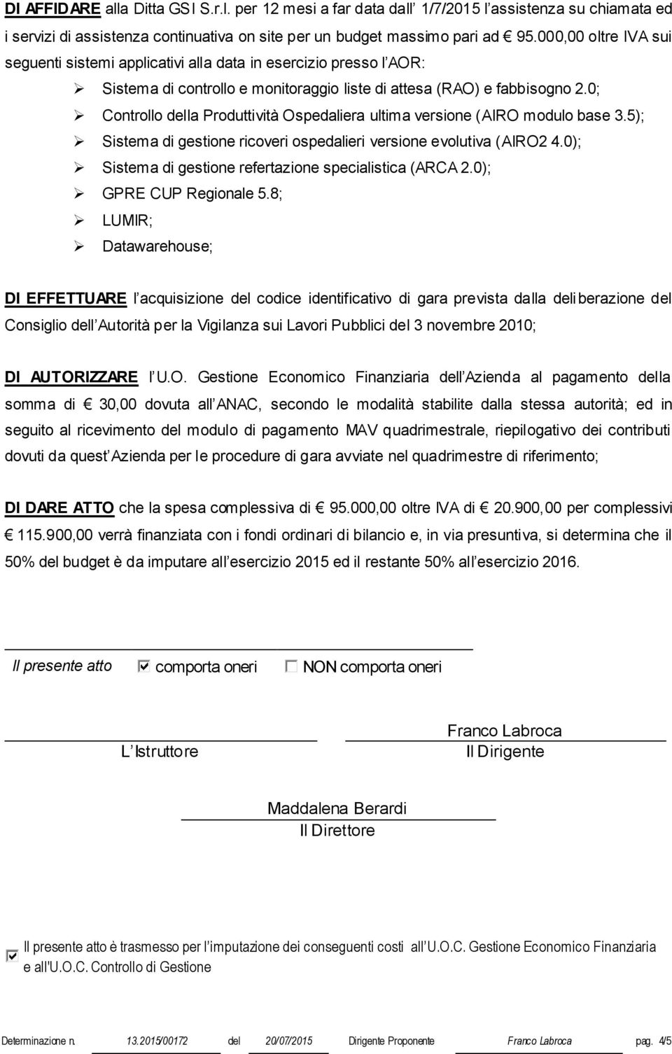 0; Controllo della Produttività Ospedaliera ultima versione (AIRO modulo base 3.5); Sistema di gestione ricoveri ospedalieri versione evolutiva (AIRO2 4.