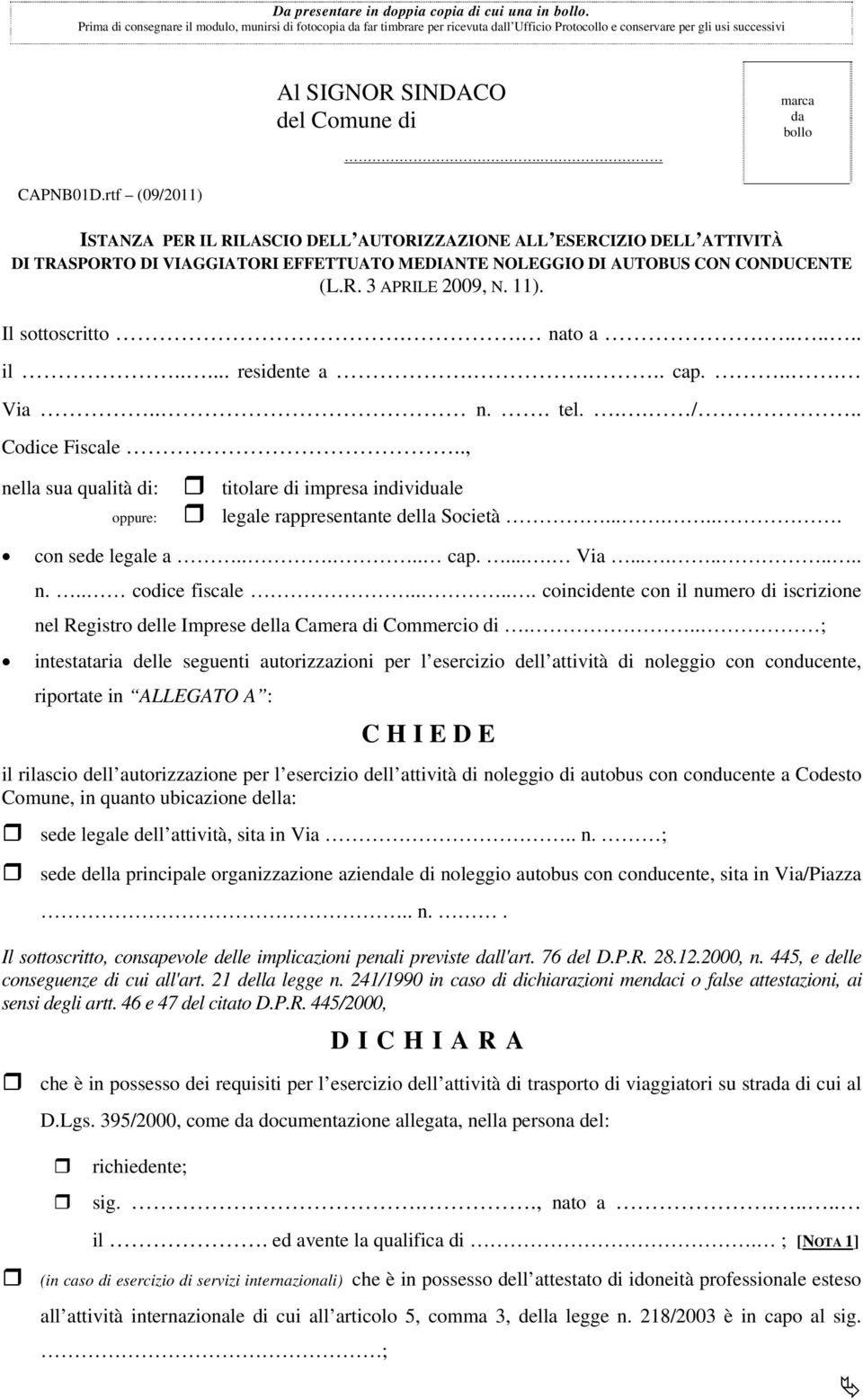 rtf (09/2011) ISTANZA PER IL RILASCIO DELL AUTORIZZAZIONE ALL ESERCIZIO DELL ATTIVITÀ DI TRASPORTO DI VIAGGIATORI EFFETTUATO MEDIANTE NOLEGGIO DI AUTOBUS CON CONDUCENTE (L.R. 3 APRILE 2009, N. 11).