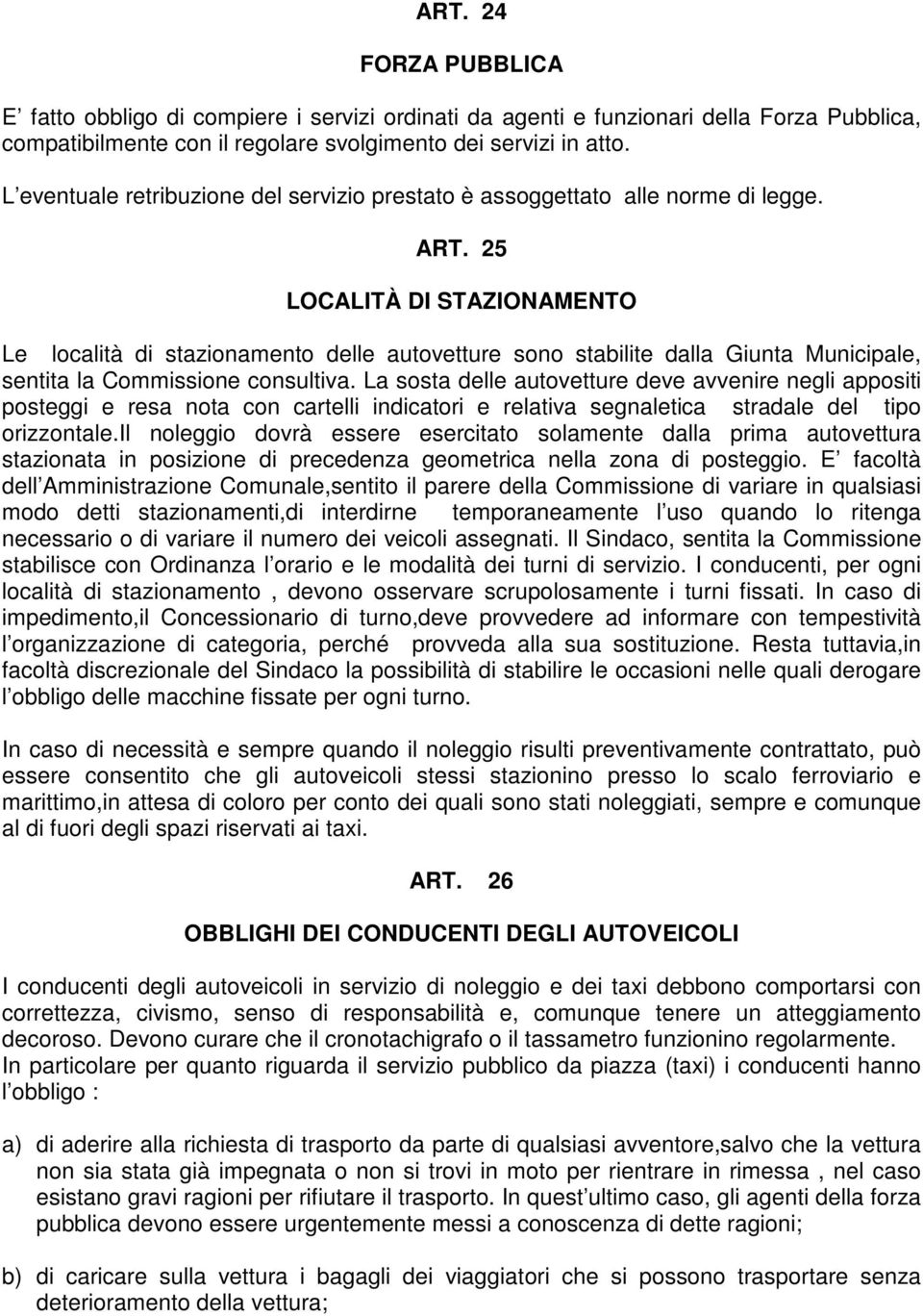 25 LOCALITÀ DI STAZIONAMENTO Le località di stazionamento delle autovetture sono stabilite dalla Giunta Municipale, sentita la Commissione consultiva.