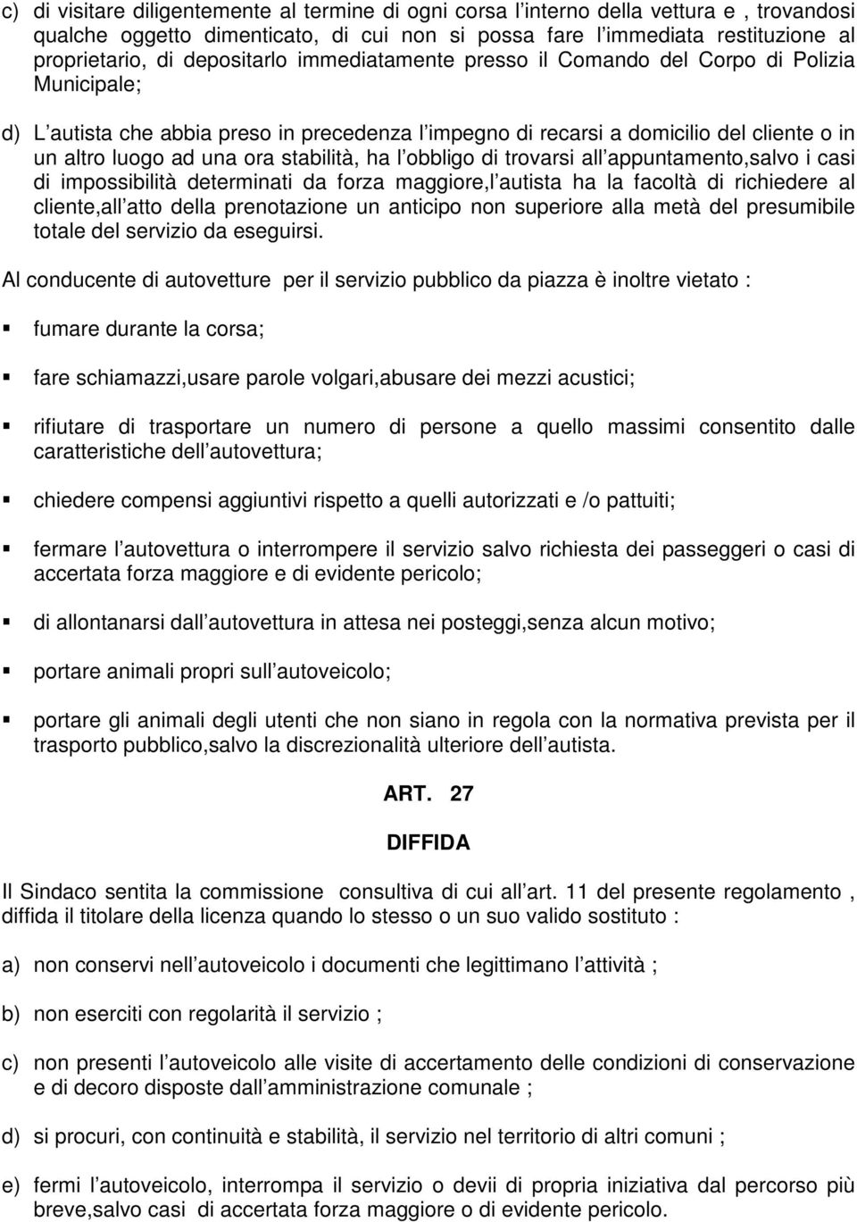 stabilità, ha l obbligo di trovarsi all appuntamento,salvo i casi di impossibilità determinati da forza maggiore,l autista ha la facoltà di richiedere al cliente,all atto della prenotazione un