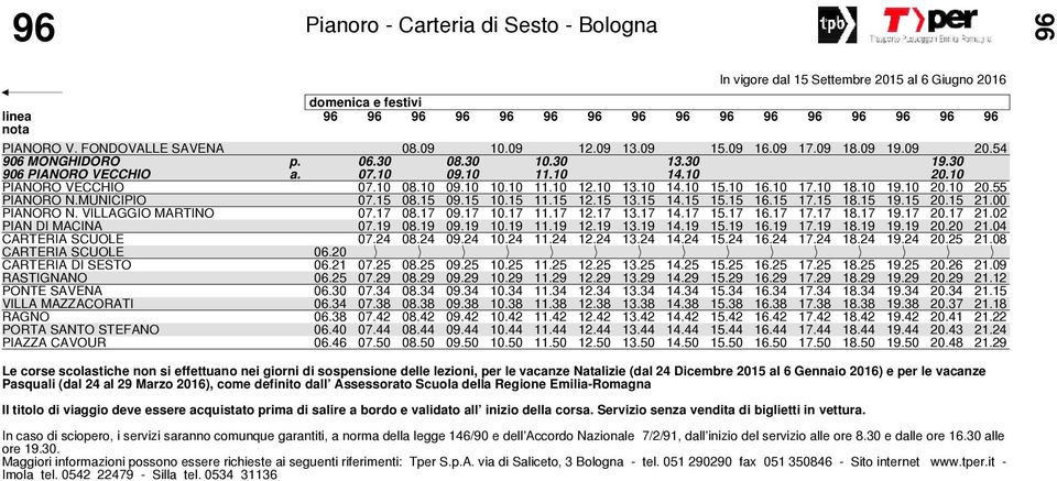 15 18.15 19.15 20.15 21.00 PIANORO N. VILLAGGIO MARTINO 07.17 08.17 09.17 10.17 11.17 12.17 13.17 14.17 15.17 16.17 17.17 18.17 19.17 20.17 21.02 PIAN DI MACINA 07.19 08.19 09.19 10.19 11.19 12.19 13.