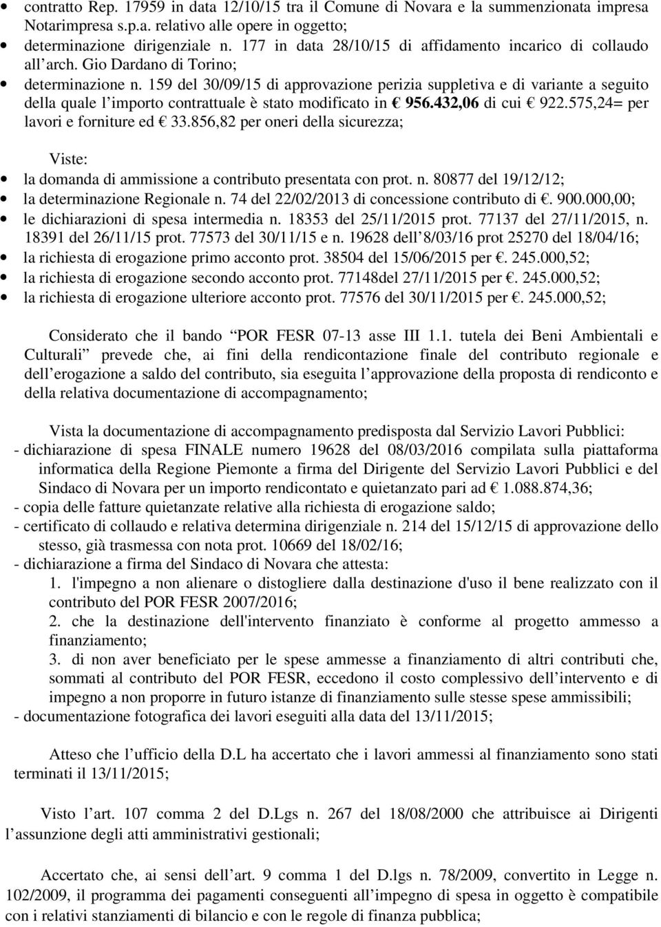 159 del 30/09/15 di approvazione perizia suppletiva e di variante a seguito della quale l importo contrattuale è stato modificato in 956.432,06 di cui 922.575,24= per lavori e forniture ed 33.