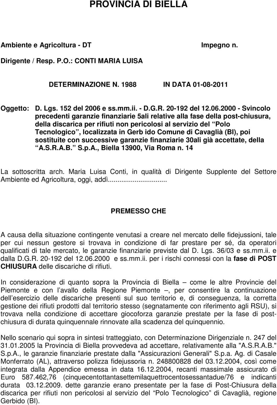 Comune di Cavaglià (BI), poi sostituite con successive garanzie finanziarie 30ali già accettate, della A.S.R.A.B. S.p.A., Biella 13900, Via Roma n. 14 La sottoscritta arch.