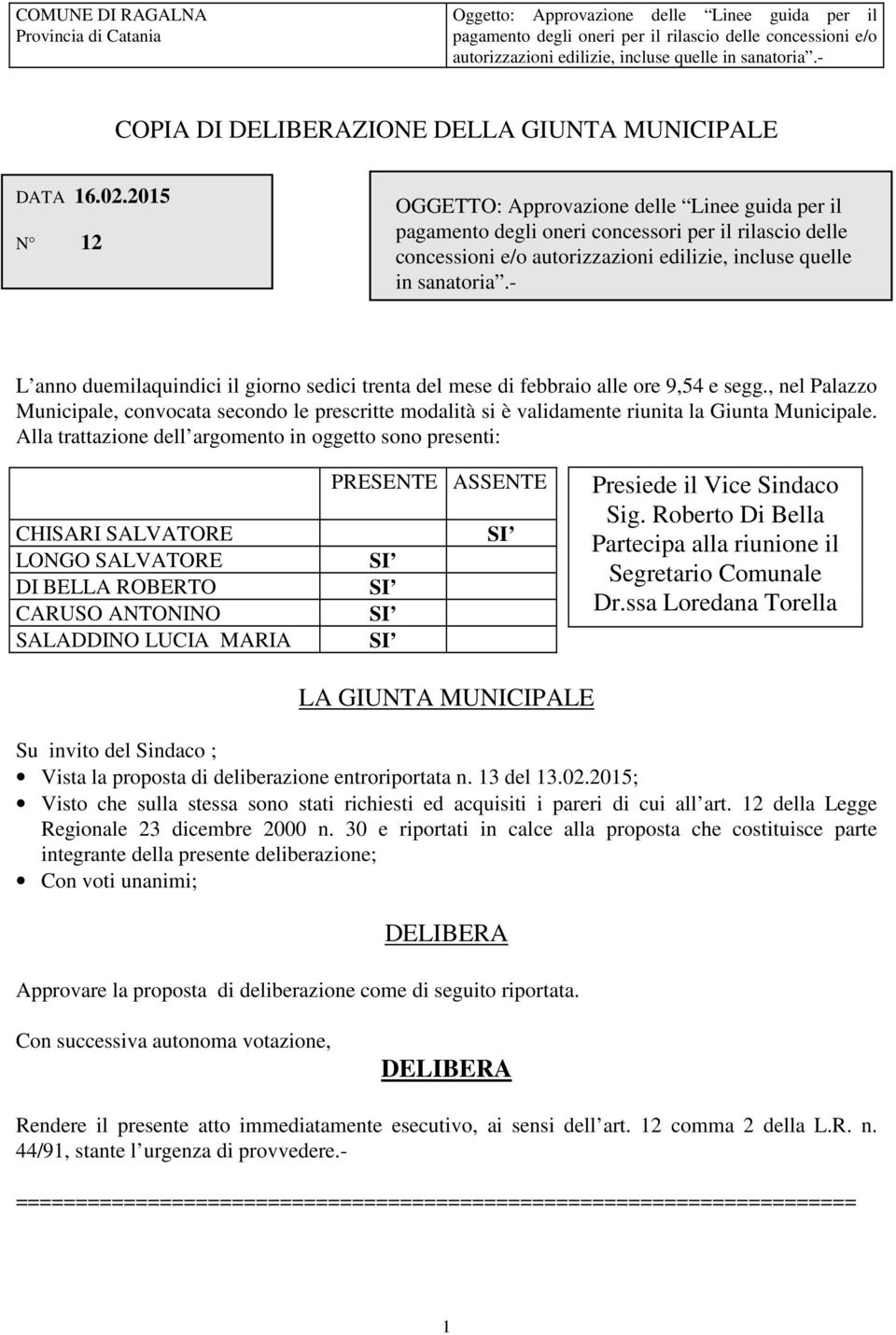 - L anno duemilaquindici il giorno sedici trenta del mese di febbraio alle ore 9,54 e segg.