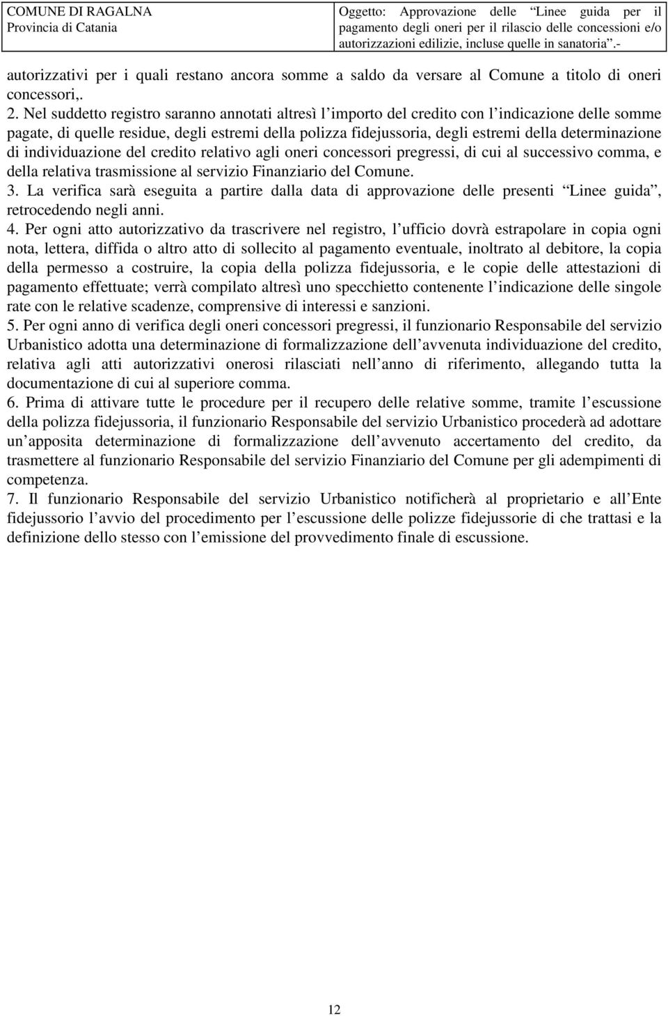 determinazione di individuazione del credito relativo agli oneri concessori pregressi, di cui al successivo comma, e della relativa trasmissione al servizio Finanziario del Comune. 3.