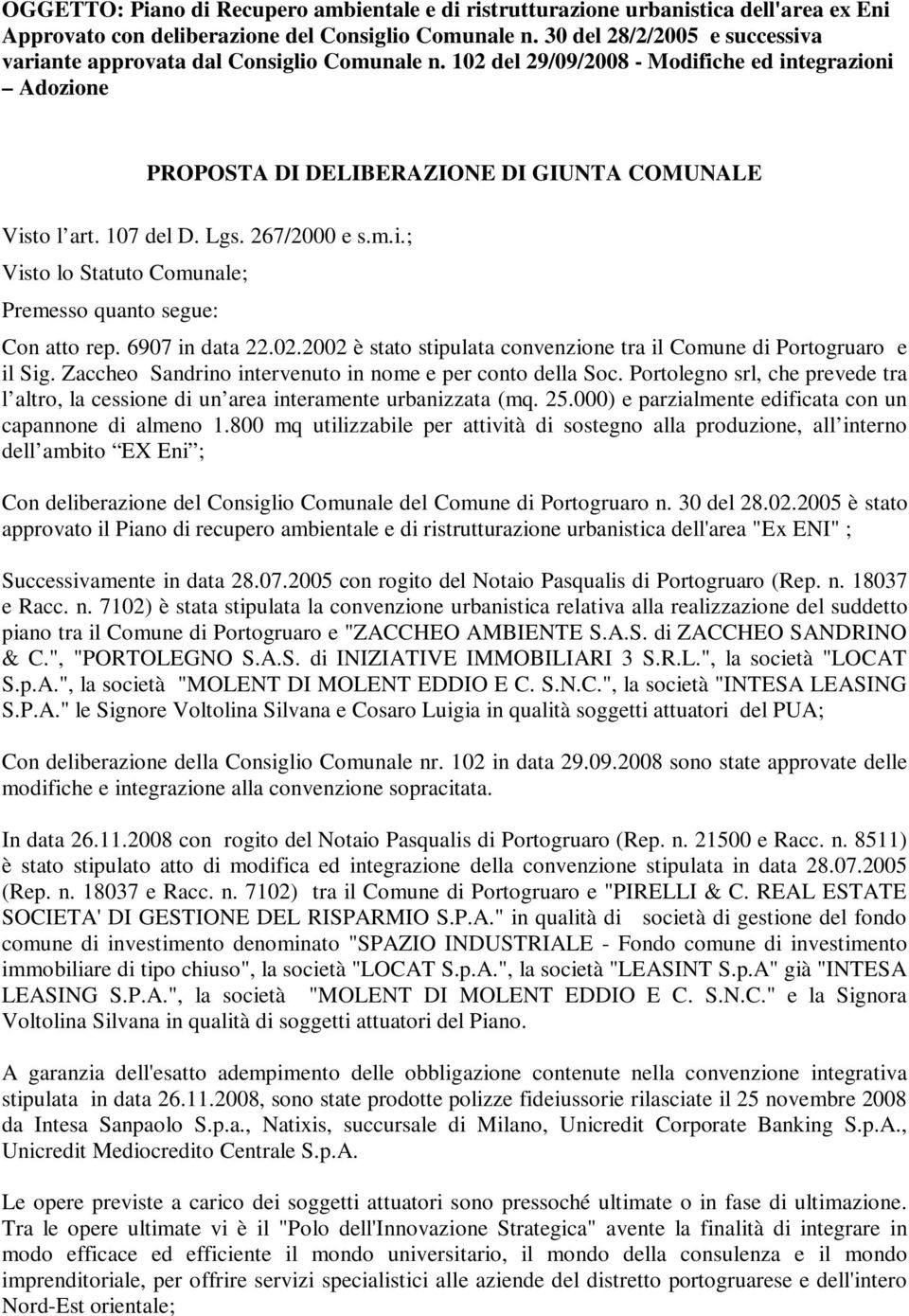 Lgs. 267/2000 e s.m.i.; Visto lo Statuto Comunale; Premesso quanto segue: Con atto rep. 6907 in data 22.02.2002 è stato stipulata convenzione tra il Comune di Portogruaro e il Sig.