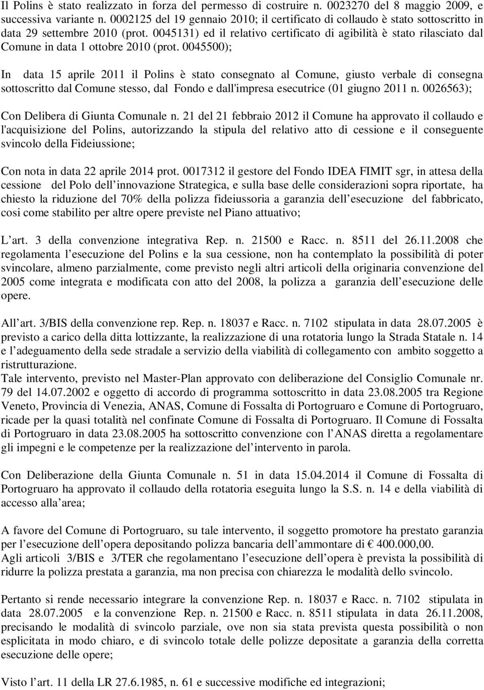 0045131) ed il relativo certificato di agibilità è stato rilasciato dal Comune in data 1 ottobre 2010 (prot.