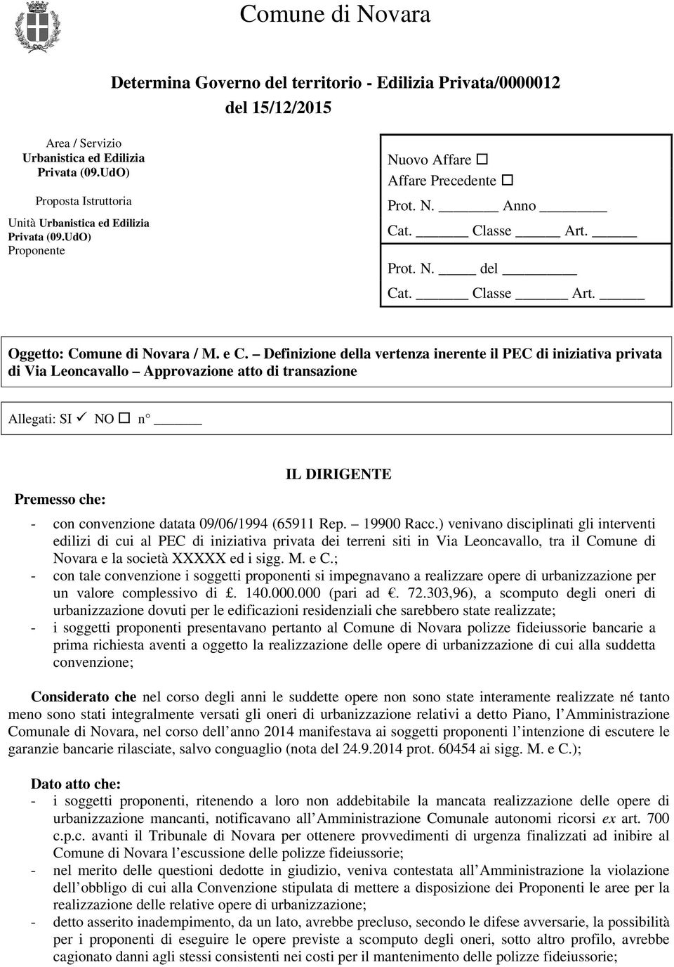 e C. Definizione della vertenza inerente il PEC di iniziativa privata di Via Leoncavallo Approvazione atto di transazione Allegati: SI NO n Premesso che: IL DIRIGENTE - con convenzione datata