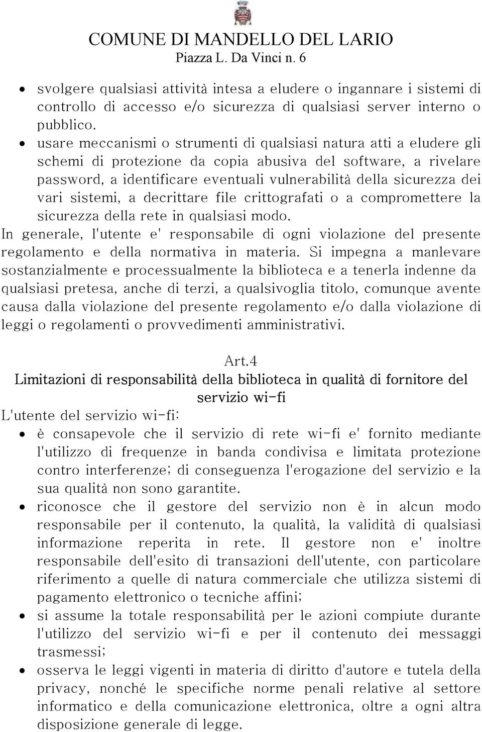 vari sistemi, a decrittare file crittografati o a compromettere la sicurezza della rete in qualsiasi modo.