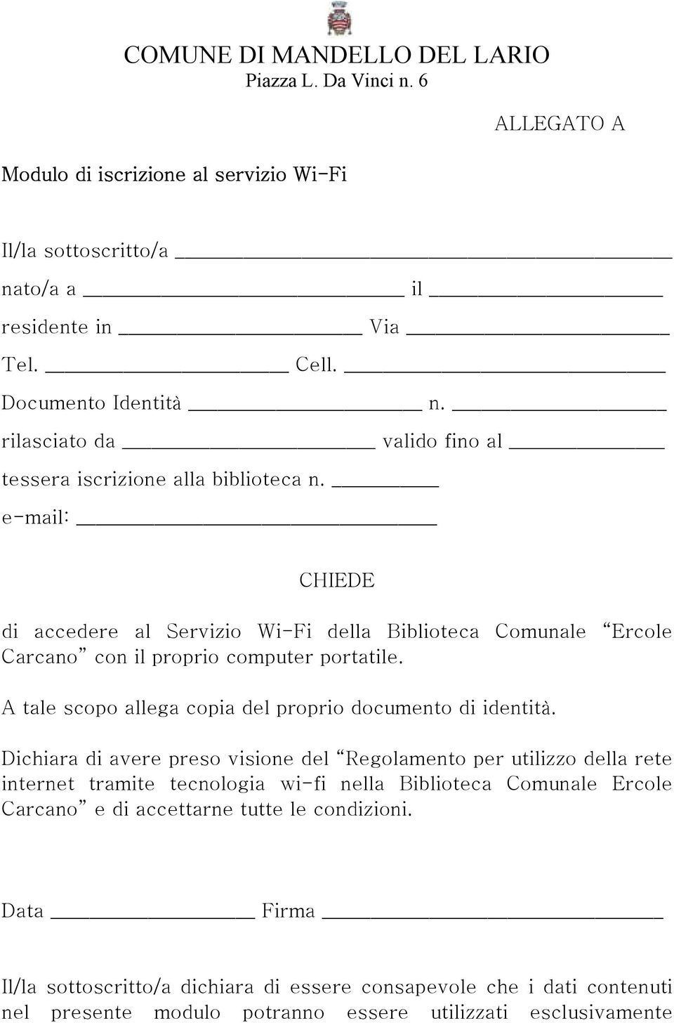 e-mail: CHIEDE di accedere al Servizio Wi-Fi della Biblioteca Comunale Ercole Carcano con il proprio computer portatile.