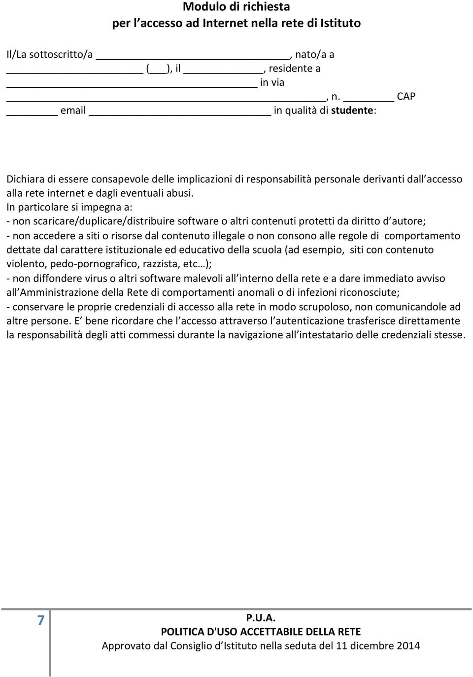 In particolare si impegna a: - non scaricare/duplicare/distribuire software o altri contenuti protetti da diritto d autore; - non accedere a siti o risorse dal contenuto illegale o non consono alle