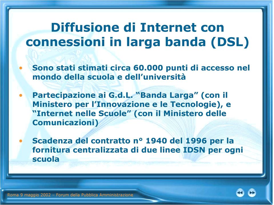 Banda Larga (con il Ministero per l Innovazione e le Tecnologie), e Internet nelle Scuole (con il